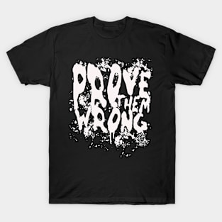 prove them wrong T-Shirt